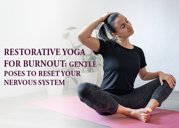 Restorative Yoga for Burnout
